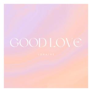 收聽Loraine的Good Love歌詞歌曲
