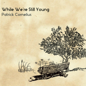 อัลบัม While We're Still Young ศิลปิน Patrick Cornelius