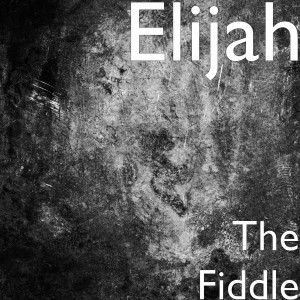 Listen to The Fiddle song with lyrics from Elijah