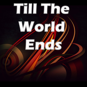 ดาวน์โหลดและฟังเพลง Till the world ends พร้อมเนื้อเพลงจาก Unknown Artists