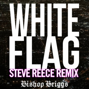 收聽Bishop Briggs的White Flag (Steve Reece Remix)歌詞歌曲