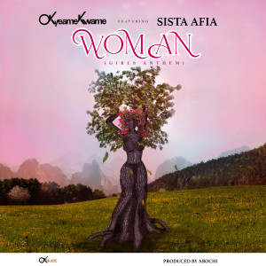 Woman (Girls Anthem) dari Okyeame Kwame