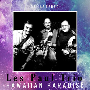 ดาวน์โหลดและฟังเพลง Song of the Islands (Remastered) พร้อมเนื้อเพลงจาก Les Paul Trio
