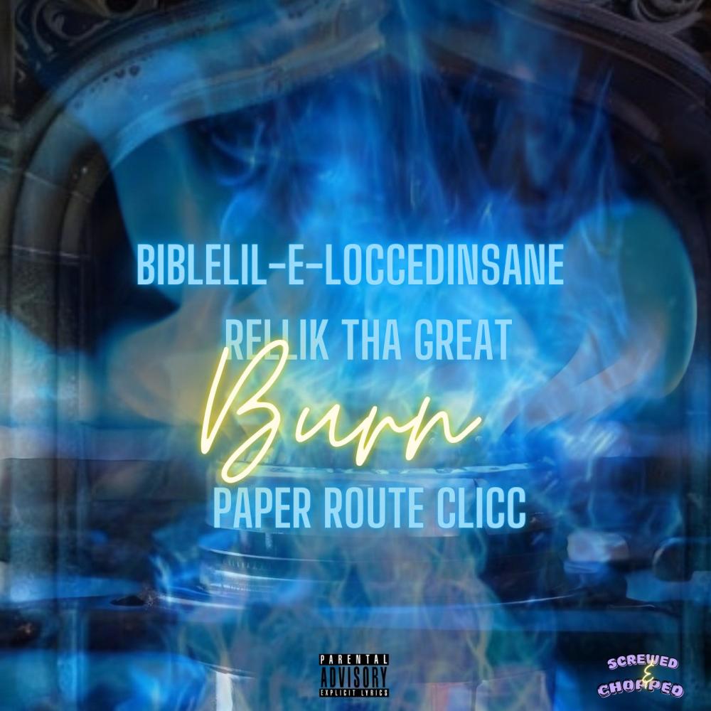 Burn (feat. Rellik Tha Great & Paper Route Clicc) (Screwed & Chopped Rellik Tha Great Freestyle) (Explicit)