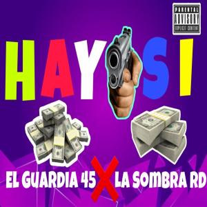ดาวน์โหลดและฟังเพลง Hay Si (feat. La Sombra RD) พร้อมเนื้อเพลงจาก El Guardia 45