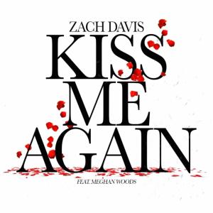 收聽Zach Davis的Kiss Me Again (feat. Meghan Woods)歌詞歌曲