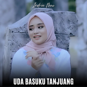 收聽Indrie Mae的Uda Basuku Tanjuang歌詞歌曲
