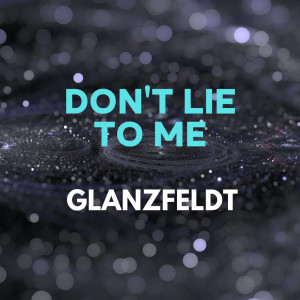 ดาวน์โหลดและฟังเพลง Don't Lie to Me พร้อมเนื้อเพลงจาก Glanzfeldt