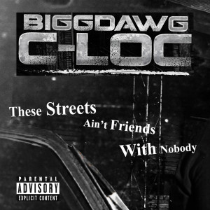 Listen to These Streets Ain't Friends With Nobody (Explicit) song with lyrics from BiggDawg C-Loc