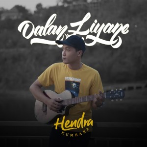 Dengarkan Dalan Liyane lagu dari Hendra Kumbara dengan lirik
