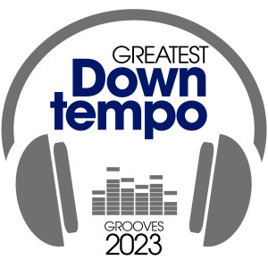 อัลบัม Greatest Downtempo Grooves 2023 ศิลปิน Various