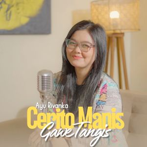 收聽Ayu Rivanka的Cerito Manis Gawe Tangis (Keroncong)歌詞歌曲