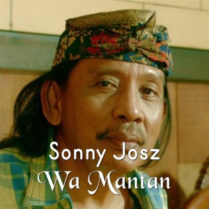 Wa Mantan dari Sonny Josz