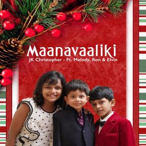 Listen to Maanavaaliki(feat. Melody, Ron & Elvin) song with lyrics from JK CHRISTOPHER