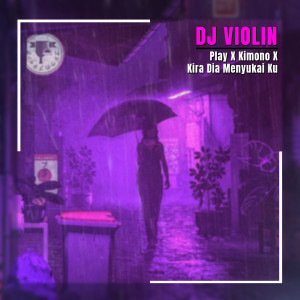 อัลบัม Play X Kimono X Kira Dia Menyukai Ku ศิลปิน DJ Violin
