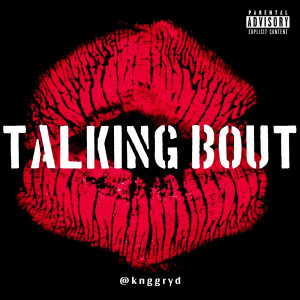 Listen to Talking Bout (Explicit) song with lyrics from @knggryd
