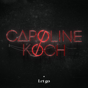 收聽Caroline Koch的Let Go歌詞歌曲