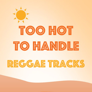 Various的专辑Too Hot to Handle Reggae Tracks