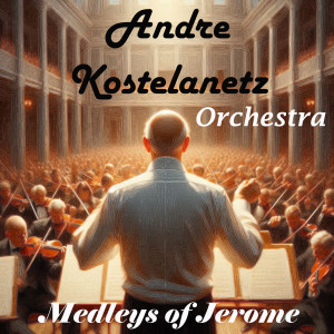 อัลบัม Medleys of Jerome ศิลปิน André Kostelanetz Orchestra