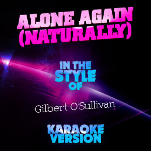收聽Ameritz Audio Karaoke的Alone Again (Naturally) [In the Style of Gilbert O'sullivan] [Karaoke Version] (Karaoke Version)歌詞歌曲