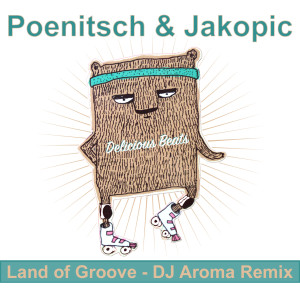 Poenitsch & Jakopic的專輯Land of Groove (DJ Aroma Remix)