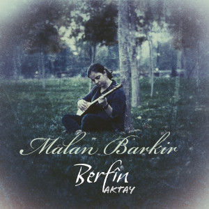 Listen to Malan Barkir song with lyrics from Berfin Aktay