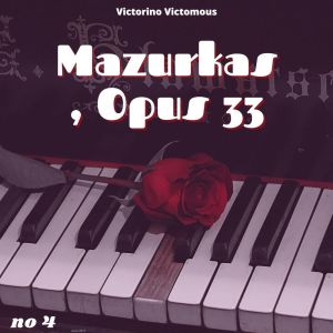Album Mazurkas, Opus 33 No. 4 from Victorino Victomous