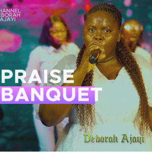 收聽Deborah Ajayi的PRAISE BANQUET歌詞歌曲