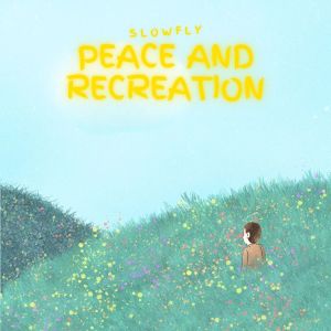 ดาวน์โหลดและฟังเพลง Peace and Recreation พร้อมเนื้อเพลงจาก Slowfly