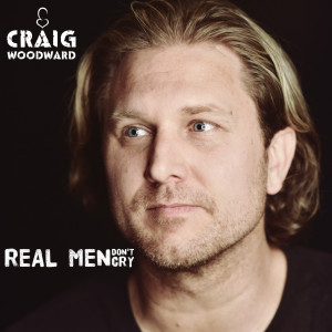 ดาวน์โหลดและฟังเพลง Real Men Don't Cry พร้อมเนื้อเพลงจาก Craig Woodward