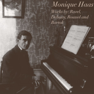 Album Monique Haas: Works by Ravel, Debussy, Roussel and Bartók from 