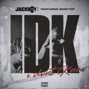 Dengarkan lagu IDK (Explicit) nyanyian Jackboy dengan lirik
