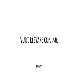 Listen to Vuoi restare con me song with lyrics from Jhonny
