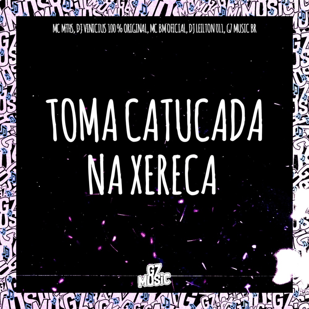 Toma Catucada na Xereca