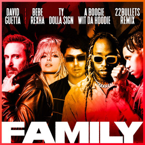 收聽David Guetta的Family (feat. Bebe Rexha, Ty Dolla $ign & A Boogie Wit da Hoodie) (22Bullets Remix)歌詞歌曲