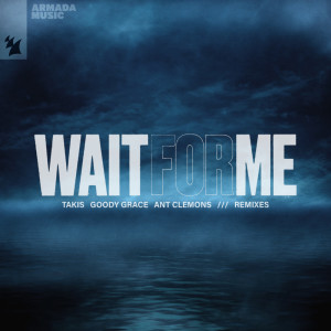 Listen to Wait For Me (feat. Goody Grace & Ant Clemons) (RYVN Remix) song with lyrics from Takis