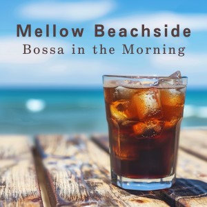 Album Mellow Beachside Bossa in the Morning oleh Café Lounge Resort