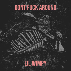 Dengarkan lagu Dont **** Around (Explicit) nyanyian Lil Wimpy dengan lirik