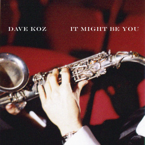 Dave Koz的專輯It Might Be You