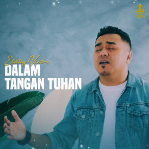 收听Eldhy Victor的Dalam Tangan Tuhan歌词歌曲