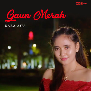 Dengarkan Gaun Merah lagu dari Dara Ayu dengan lirik