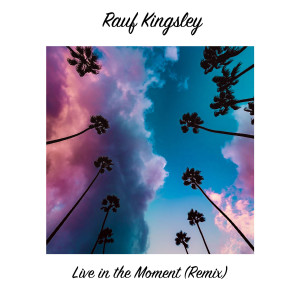 Dengarkan lagu Live in the Moment (Remix) nyanyian Rauf Kingsley dengan lirik
