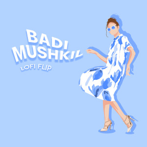 Badi Mushkil (Lofi Flip)