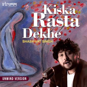 Shashwat Singh的專輯Kiska Rasta Dekhe (The Unwind Mix)