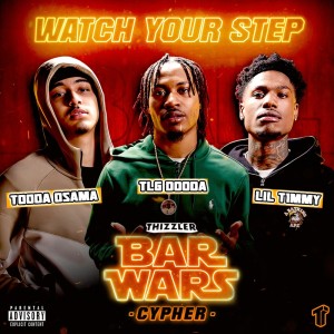 Album Watch Your Step (Bar Wars Cypher #6) [feat. Tooda Osama, TLG Dooda, & Lil T1mmy] (Explicit) from Thizzler On The Roof