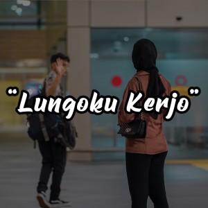 Dengarkan Lungaku Kerjo lagu dari Didik Budi dengan lirik