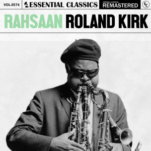 อัลบัม Essential Classics, Vol. 574: Rahsaan Roland Kirk ศิลปิน Rahsaan Roland Kirk