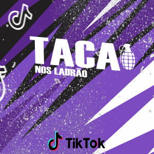 Listen to TACA NOS LADRÃO - FUNK TIKTOK (Explicit) song with lyrics from DJ Briel