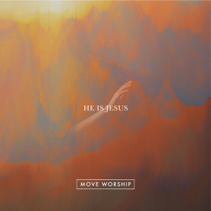 Dengarkan He Is Jesus lagu dari Move Worship dengan lirik