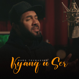 Listen to Kyanq u Ser song with lyrics from Saro Tovmasyan